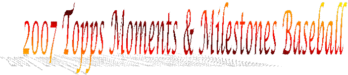 2007 Topps Moments & Milestones Baseball  